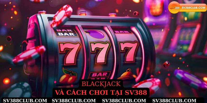 Blackjack và cách chơi tại sv388