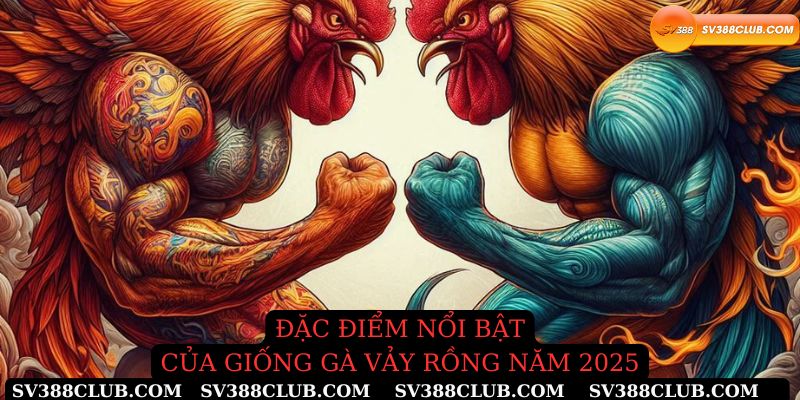 Đặc điểm của giống gà vảy rồng năm 2025
