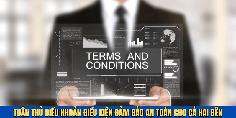 Điều khoản điều kiện được thiết lập để đảm bảo an toàn cho cả hai bên