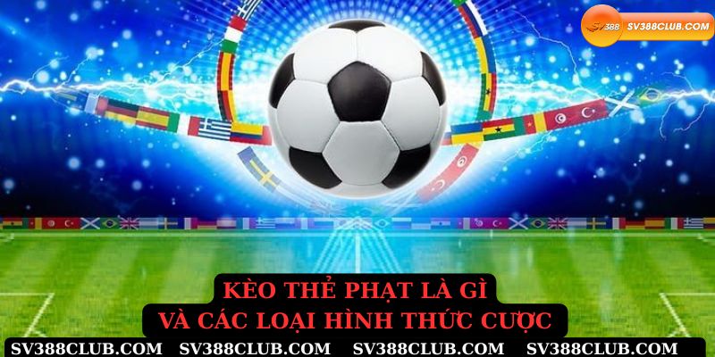 Kèo thẻ phạt là gì và các loại hình thực cược