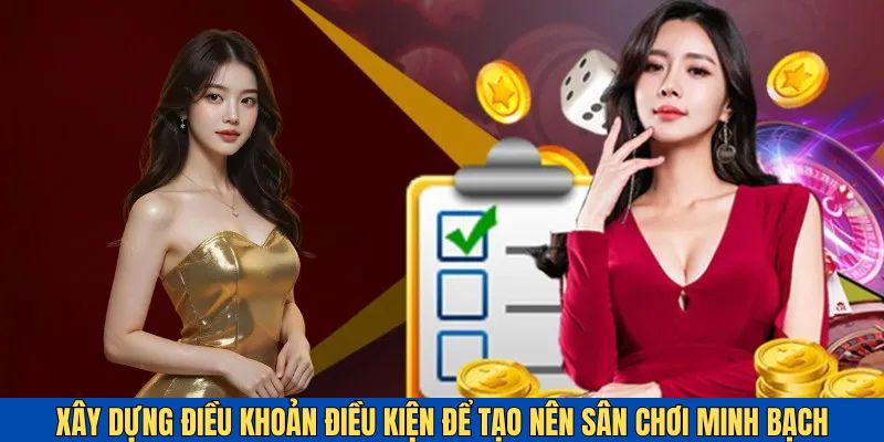 Mục tiêu xây dựng điều khoản và điều kiện là để hướng đến một sân chơi minh bạch