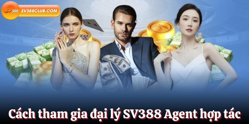 Cách tham gia đại lý SV388 Agent để hợp tác cùng nhà cái