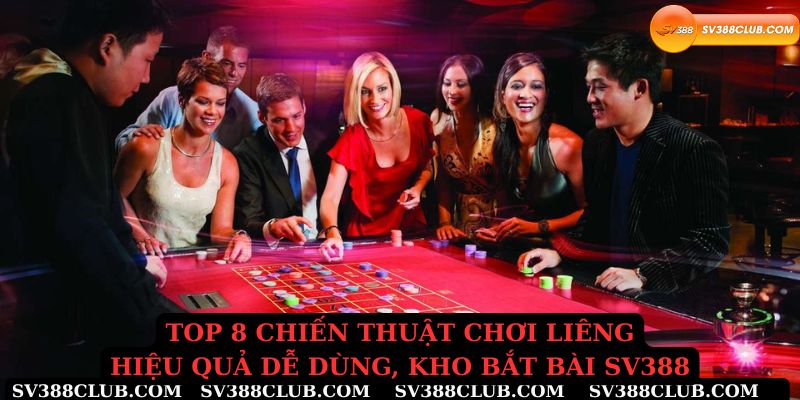 Top 8 chiến thuật chơi liêng hiệu quả dễ dùng, khó bắt bài Sv388