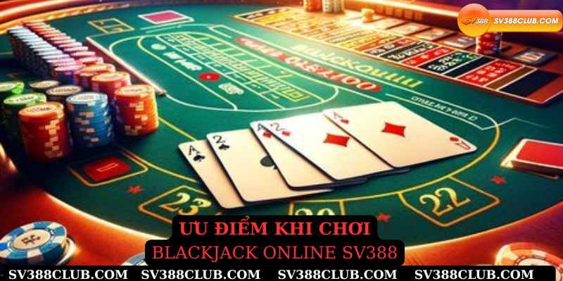 Ưu điểm nổi trội khi chơi blackjack online sv388