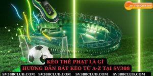 Kèo thẻ phạt là gì hướng dẫn bắt kèo từ a-z tại sv388