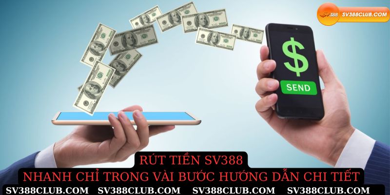 Rút tiền Sv388 nhanh chỉ trong vài bước hướng dẫn chi tiết